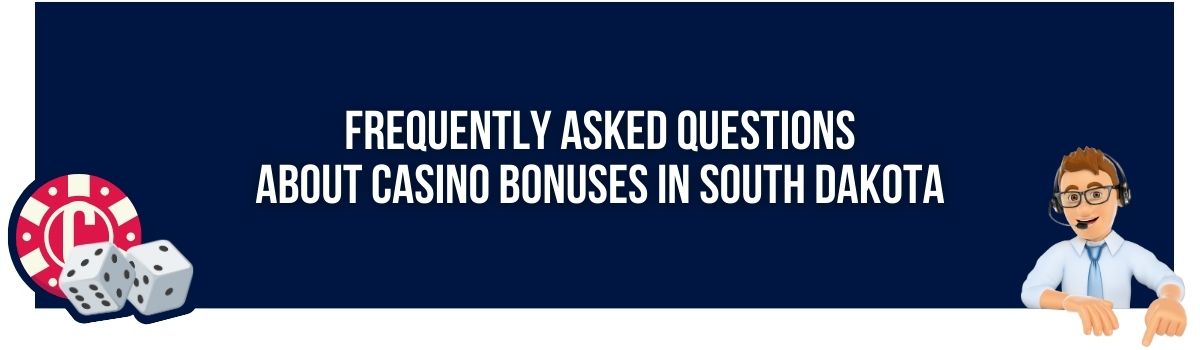 Frequently Asked Questions about Casino Bonuses in South Dakota