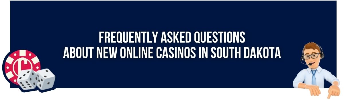 Frequently Asked Questions about New Online Casinos in South Dakota