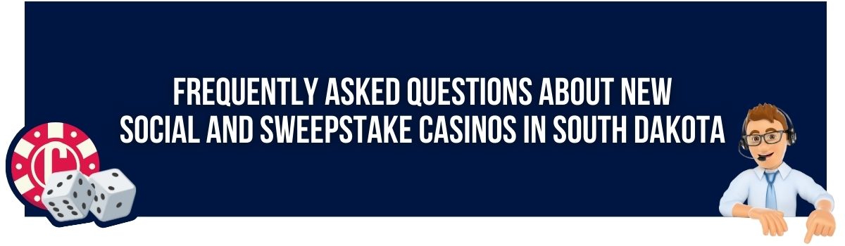 Frequently Asked Questions about new Social and Sweepstake Casinos in South Dakota
